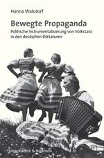 Buchcover "Bewegte Propaganda. Politische Instrumentalisierung von Volkstanz in den deutschen Diktaturen"