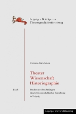 Buchcover "Theater Wissenschaft Historiographie. Studien zu den Anfängen theaterwissenschaftlicher Forschung in Leipzig"