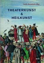 zur Vergrößerungsansicht des Bildes: Buchcover "Theaterkunst & Heilkunst. Studien zu Theater und Anthropologie"