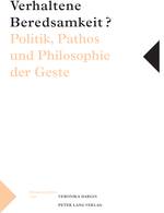 zur Vergrößerungsansicht des Bildes: Buchcover "Verhaltene Beredsamkeit? - Politik, Pathos und Philosophie der Geste"